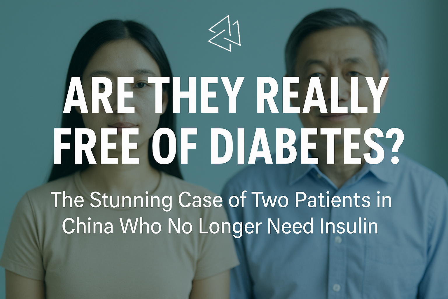 Are They Really Free of Diabetes? The Stunning Case of Two Patients in China Who No Longer Need Insulin